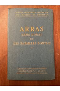 Arras Lens Douai et les batailles d'Artois, Guides illustrés Michelin des champs de bataille (1914-1918)