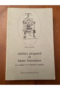 Métiers jacquard et hauts fourneaux, aux origines de l'industrie lyonnaise