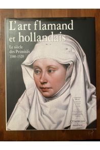 L'art flamand et hollandais - le siècle des primitifs, 1380-1520