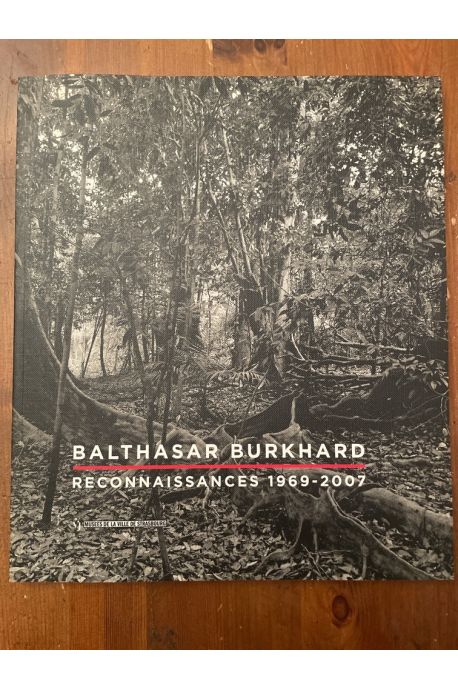 Balthasar Burkhard. Reconnaissances 1969-2007