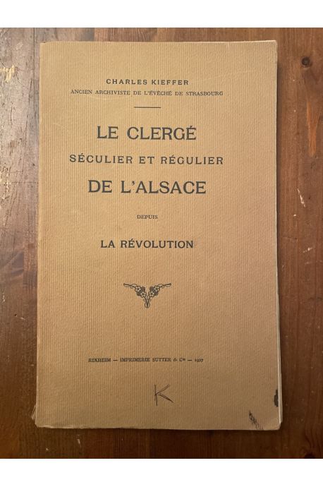 Le clergé séculier et régulier de l'Alsace depuis la Révolution