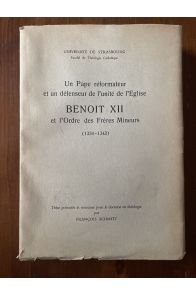 Un Pape réformateur et un défenseur de l'unité de l'Église, Benoît XII et l'Ordre des Frères mineurs : 1334-1342