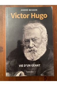 Victor Hugo, Vie d'un géant