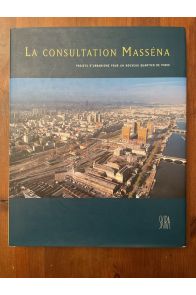 La consultation Masséna : Projets d'urbanisme pour un nouveau quartier de Paris