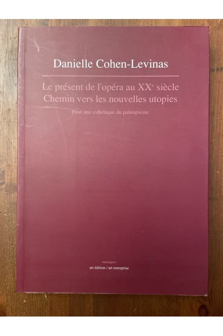 Le présent de l'opéra au XXe siècle - chemin vers les nouvelles utopies : pour une esthétique du palimpseste