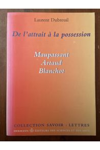 De l'attrait à la possession : Maupassant, Artaud, Blanchot