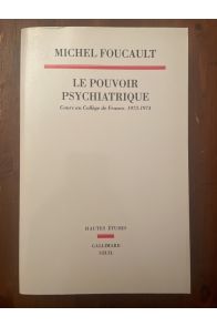 Le pouvoir psychiatrique - cours au Collège de France, 1973-1974