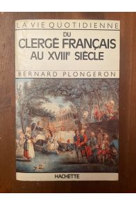 La vie quotidienne du clergé français au XVIIIe siècle