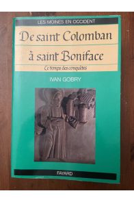 Les Moines en Occident (3) - De saint Colomban à saint Boniface : le temps des conquêtes
