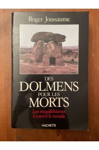 Des dolmens pour les morts - Les mégalithismes à travers le monde