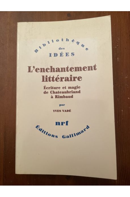 L'enchantement littéraire : Écriture et magie de Chateaubriand à Rimbaud