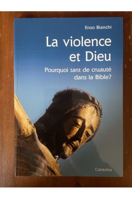 La violence et Dieu, Pourquoi tant de cruauté dans la Bible ?