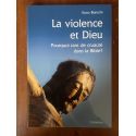 La violence et Dieu, Pourquoi tant de cruauté dans la Bible ?