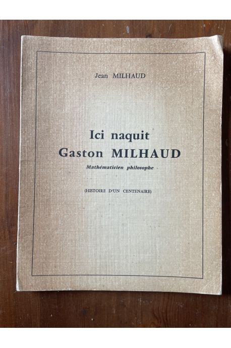 Ici naquit Gaston Milhaud, mathématicien philosophe (histoire d'un centenaire)