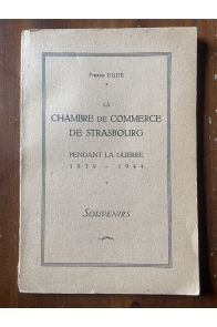 La Chambre de commerce de Strasbourg pendant la guerre 1939-1944, Souvenirs