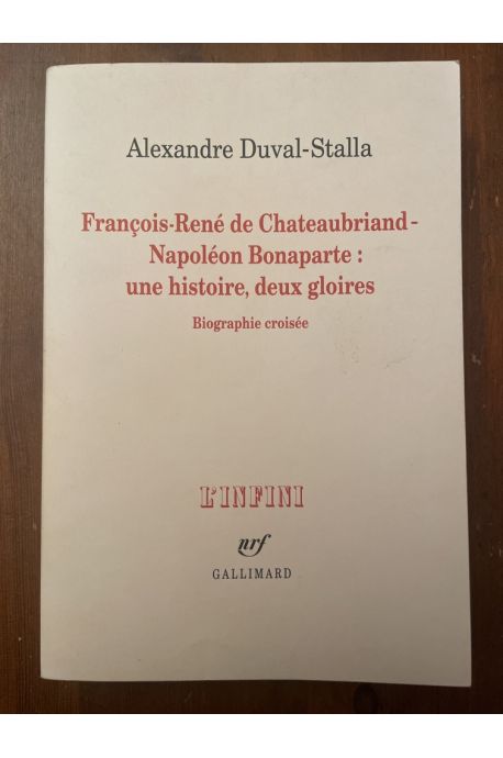 François-René de Chateaubriand - Napoléon Bonaparte : une histoire, deux gloires. Biographie croisée