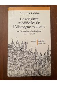 Les Origines médiévales de l'Allemagne moderne: de Charles IV à Charles Quint 1346-1519