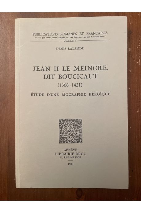 Lalande Jean II le Meingre dit Boucicaut (1366-1421) étude biographie héroique