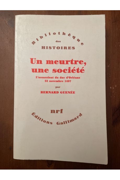 Un meurtre, une société : L'assassinat du duc d'Orléans, 23 novembre 1407