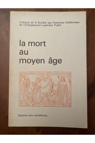 La mort au Moyen Âge, Colloque de l'Association des historiens médiévistes français, réunis à Strasbourg en juin 1975