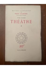 Oeuvres complètes de Paul Claudel Tome sixième, Théâtre 1