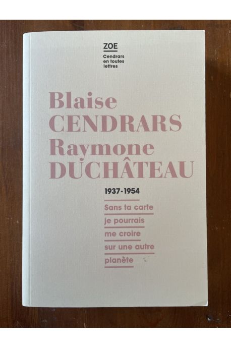 Blaise Cendrars - Raymone Duchâteau : Correspondance 1937-1954