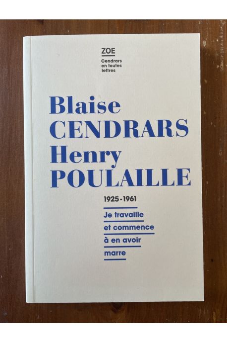 Blaise Cendrars - Henry Poulaille, Lettres 1925-1961: "Je travaille et commence en avoir marre"