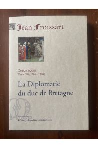 Chroniques Tome XII (1386-1388) La diplomatie du duc de Bretagne