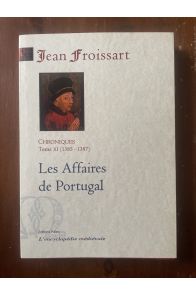 Chroniques Tome XI (1385-1387) Les affaires de Portugal