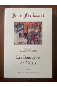Chroniques Tome II (1342-1356) Les bourgeois de Calais