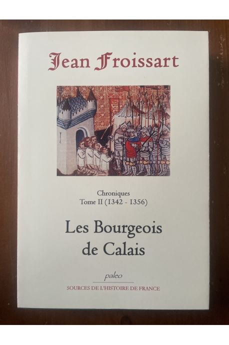 Chroniques Tome II (1342-1356) Les bourgeois de Calais