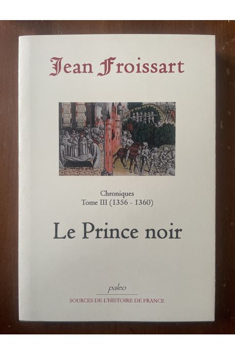 Chroniques Tome III (1356-1360) Le Prince noir