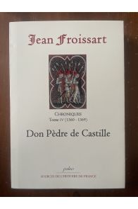 Chroniques Tome IV (1360-1369) Dom Pèdre de Castille