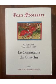 Chroniques Tome V (1369-1377) Le connétable du Guesclin