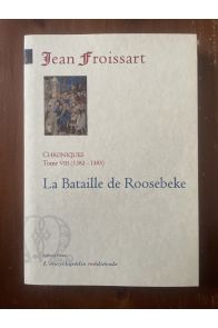Chroniques Tome VIII (1382-1385) La bataille de Roosebeke