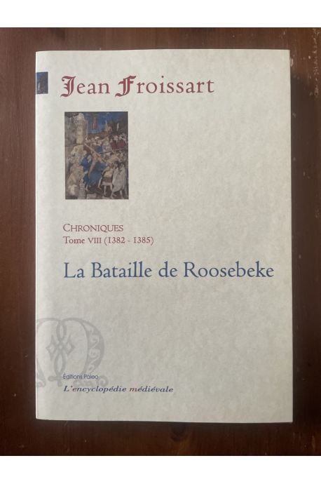 Chroniques Tome VIII (1382-1385) La bataille de Roosebeke