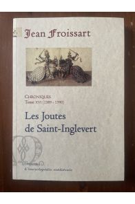 Chroniques Tome XVI (1389-1390) Les joutes de Saint-Inglevert
