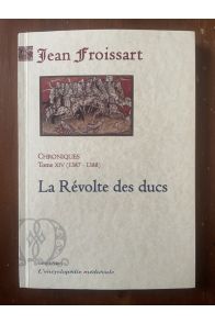 Chroniques Tome XIV (1387-1388) La révolte des ducs