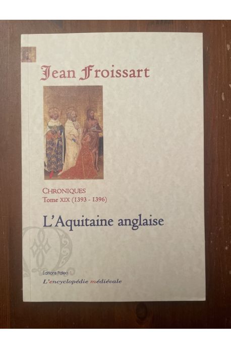 Chroniques Tome XIX (1393-1396) L'Aquitaine anglaise