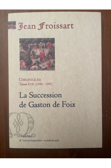 Chroniques Tome XVII (1390-1391) La succession de Gaston de Foix