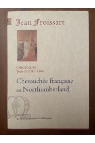Chroniques Tome IX (1385-1388) Chevauchée française en Northumberland