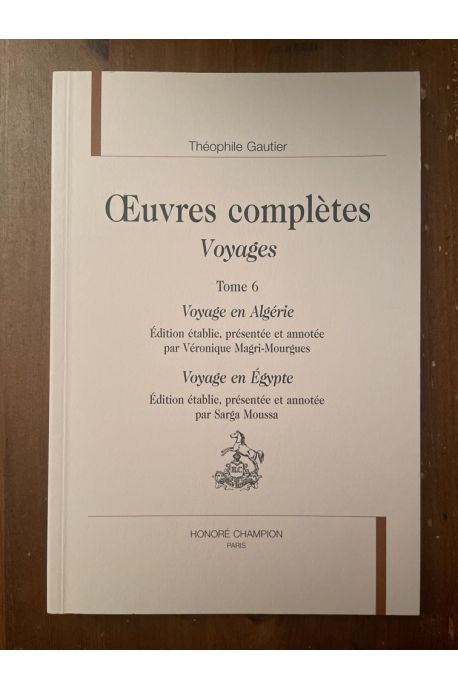 Oeuvres complètes Voyages Tome 6, Voyage en Algérie, Voyage en Egypte