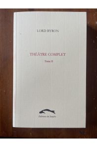 Théâtre complet Tome 2 : Les Deux Foscari - Le Difforme transformé - Caïn - Werner, ou l'héritage
