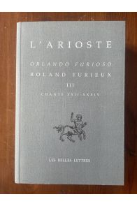 Roland Furieux, Orlando Furioso, Tome III, Chants XXII-XXXIV