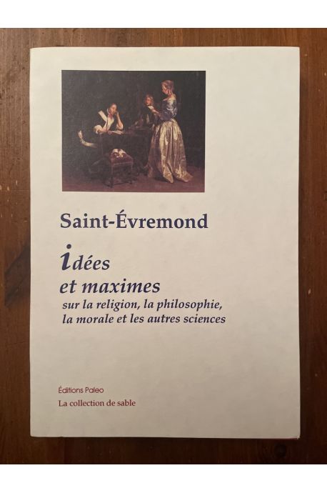 Idées et Maximes sur la religion, la philosophie, la morale et les autres sciences