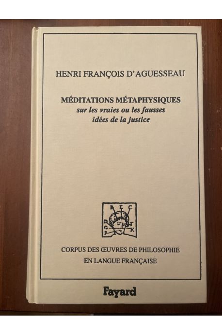Méditations métaphysiques sur les vraies ou les fausses idées de la justice