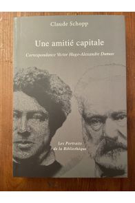 Une amitié capitale - Correspondance Victor Hugo-Alexandre Dumas