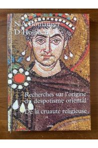 Recherche sur l'origine du Despotisme oriental: Suivi de De la cruauté religieuse