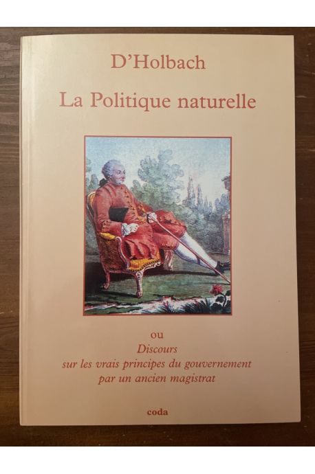 La Politique Naturelle, ou Discours sur les Vrais Principes du Gouvernement par un ancien magistrat