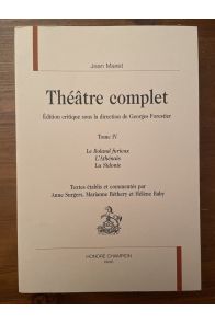 Théâtre complet Tome IV, Le Roland furieux, L'Athénaïs, La Sidonie
